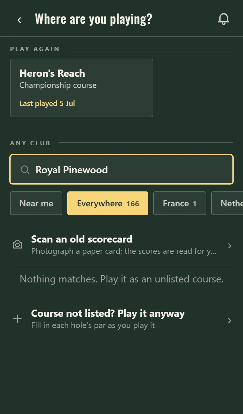 The club picker: Heron&rsquo;s Reach offered again at the top, then a search for Royal Pinewood that nothing matches, and under the filter chips Scan an old scorecard, a line saying nothing matches and to play it as an unlisted course, and at the foot Course not listed? Play it anyway, filling in each hole&rsquo;s par as you play it.